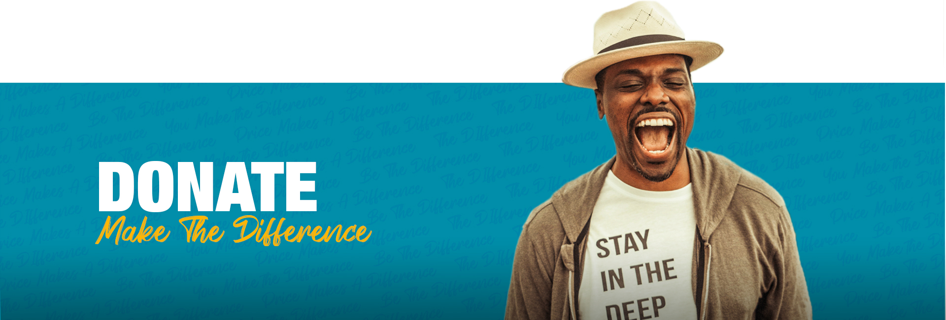 Man wearing a straw hat, a t-shirt that reads "Stay in the deep", and a brown hoodie. Teal background with repetitive text that reads "You make the difference", "Price makes a difference", "Be the difference". Image text reads "Donate" "Make The Difference".