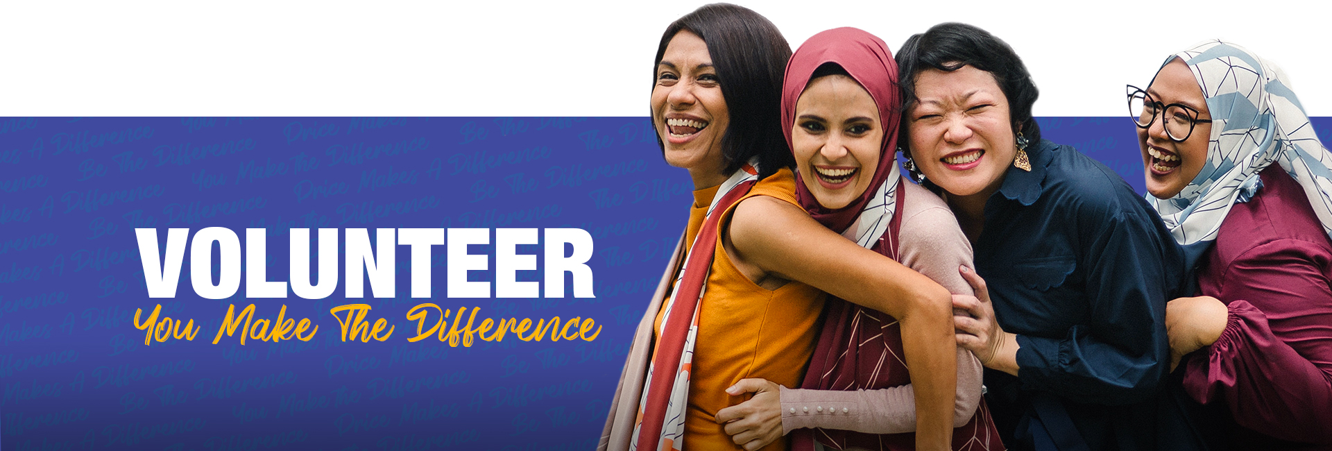 Image with 4 ladies hugging and smiling. Blue background that reads repetitive text that reads "You make the difference", "Price makes s difference", "Be the difference". Text that reads "Volunteer" "You Make the Difference".