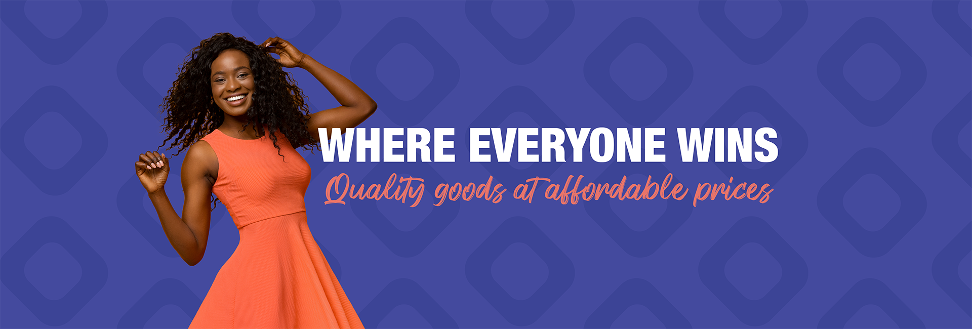 Banner with blue background and photo of smiling woman wearing a coral dress. Text says "Where everyone wins" "Quality goods at affordable prices".